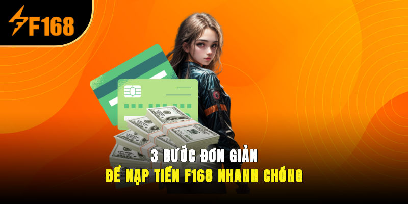 3 bước đơn giản để nạp tiền F168 nhanh chóng